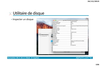 24/12/2015
136
Formation OS X 10.11 Client El Capitan alphorm.com™©
Utilitaire de disque
• Inspecter un disque
 