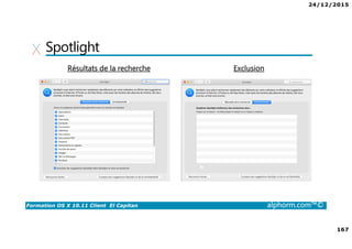 24/12/2015
167
Formation OS X 10.11 Client El Capitan alphorm.com™©
Spotlight
Résultats de la recherche Exclusion
 