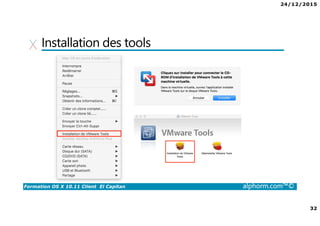 24/12/2015
32
Formation OS X 10.11 Client El Capitan alphorm.com™©
Installation des tools
 