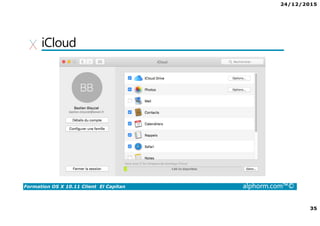 24/12/2015
35
Formation OS X 10.11 Client El Capitan alphorm.com™©
iCloud
 