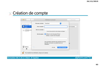 24/12/2015
63
Formation OS X 10.11 Client El Capitan alphorm.com™©
Création de compte
 
