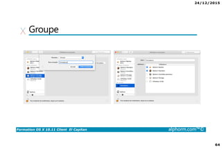 24/12/2015
64
Formation OS X 10.11 Client El Capitan alphorm.com™©
Groupe
 