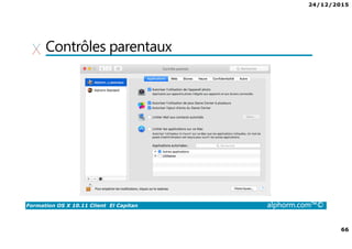 24/12/2015
66
Formation OS X 10.11 Client El Capitan alphorm.com™©
Contrôles parentaux
 