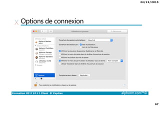 24/12/2015
67
Formation OS X 10.11 Client El Capitan alphorm.com™©
Options de connexion
 