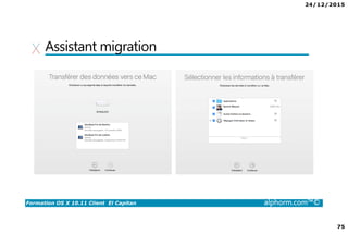 24/12/2015
75
Formation OS X 10.11 Client El Capitan alphorm.com™©
Assistant migration
 