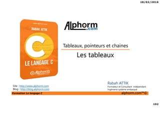 18/02/2016
21
Formation Le langage C alphorm.com™©
C Plan
• Présentation d’un programme basique
Structure
Syntaxe
 