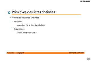 18/02/2016
26
Formation Le langage C alphorm.com™©
C Du fichier source au binaire
• Chaine de production
Fichier.c Fichier.o exécutable
Compilation Edition de liens
 