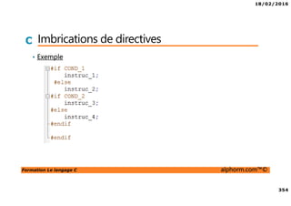 18/02/2016
354
Formation Le langage C alphorm.com™©
C Imbrications de directives
• Exemple
 