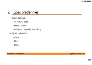 18/02/2016
38
Formation Le langage C alphorm.com™©
C Les IDE
• Code::Blocks
Codé avec le frameworks wxWidgets
Opensource / crossplateforme
Dédié au développement C/C++ et fortran
Simple intuitif
Plugins
Supporte plusieurs compilateurs ()
Importation de projets d’autres IDE
www.codeblocks.org/
 