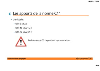 18/02/2016
43
Formation Le langage C alphorm.com™©
C Ce qu’on a couvert
• Editeurs
• Compilateurs
• IDE
 