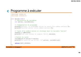 18/02/2016
46
Formation Le langage C alphorm.com™©
C Programme à exécuter
 