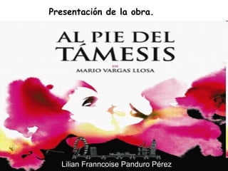 Lilian Franncoise Panduro Pérez Presentación de la obra. 