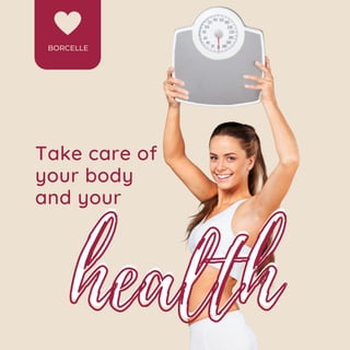 BORCELLE
health
health
Take care of
your body
and your
 