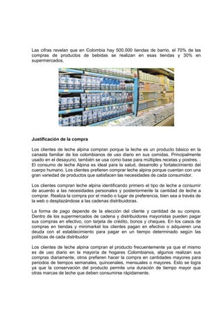 Las cifras revelan que en Colombia hay 500.000 tiendas de barrio, el 70% de las
compras de productos de bebidas se realiza...