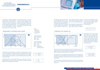 PROCESS TECHNOLOGIES FOR TOMORROWSM
x
min
q(x) qA(x)
f·qF(x) g·qG(x)
x
0
x
50
x
100
x
x
max
0
0,25
0,50
0,75
T
1,00
x
0
x
25
x
75
x
50
x
100
x
g·qG(x)
qA(x)T (x) =
0
0,25
0,50
0,75
x
0
x
25
x
75
x
50
x
100
x
g·qG(x)
qA(x)T (x) =
q
x
0
x
a
x
50
x
100 x
g·qG(x)
qA(x)
1-QF(x)
QF(x)
QG(x)
Ü (%)
f·qF(x)
Q
x
F min
x
G min
x
ü
x
F max
x
Gmax
x
24 / 25
FUNDAMENTALS
Air classification is a method of separating
powdery, granular or fibrous materials in
accordance with their settling velocity as
a function of particle size, density and
particle shape. Ideally, the separation effect
of an air classifier should be such that all
particles which exceed the “cut point”
are transported into the coarse fraction
Frequency Distribution Curve
and the smaller particles into the fines
fraction. Such accuracy, however, is virtually
impossible to achieve. Regardless of the
type of air classifier used, a certain amount
of fines is always going to be present in the
coarse fraction and vice versa, the so-called
overlap zone.
The scientifically precise representation of a separation is the grade efficiency or Tromp
curve T(x). The grade efficiency is defined as that portion of feed material which migrates
into the coarse fraction. In practice, however, the grade efficiency curve is seldom
determined because for most customers, it is usually the fineness and the fines yield that
are the crucial criteria.
The median x50 (T(x) = 0.5) of the grade efficiency curve is called the cut point. Fine
separations achieve cut points to the order of 1 µm these days. The steepness of the grade
efficiency curve κ is approximated in the equation:
With this equation, an experienced engineer can estimate the expected fines portion f for
different cut points from a known feed particle size distribution QA(x). This is much more
difficult to determine for classification than it is for screening.
The mass flow rates in large production-scale systems can often only be measured with
great difficulty or over long periods of time. The fines portion can be calculated using
the particle size distributions of feed material, fines and coarse material as shown in the
equation below.
One needs to consider the feed material, fines and coarse material of the same particle
size xO in order to calculate the fines portion from the cumulative undersize at this
particle size.
Symbols
x =	Particle size
f =	 Fines fraction
g =	Coarse fraction
	 g + f = 1
Frequency distribution
qA (x) =	 Feed material
qF (x) =	 Fines
qG (x) =	 Coarse
Cumulative distribution
QA(x)	 =	 Feed material
QF (x)	 =	 Fines
QG (x)	 =	 Coarse
T(x)	 =	 Grade efficiency
		 (according to Tromp)
The steepness is a measure for the precision
of cut, whereby good values for κ range
between 0.5 and 0.6. If the requirements
are extremely high regarding the purity of
the coarse material, values of around 0.8
can also be achieved. In many production
systems, however, the classifiers are so
heavily loaded that the grade efficiency
curve in the fine range does not go below
0.25. In this case, κ cannot be determined.
Because calculation of the grade efficiency
curve is relatively time-consuming, the so-
called overlap cut point xÜ is applied in
practice. This can be determined very easily
in the particle size distribution diagram
from the cumulative undersize curves of
both fine and coarse material.
The following applies:
The overlap Ü is now in turn a measure
for the precision of cut. Extremely sharp
separations can achieve an overlap of only
5%. In many cases, however, the overlap
will have a value of 10%; and in the case
of heavily loaded mineral powder classifiers
and difficult feed materials, the overlap can
be between 20 and 25%. The mass balance
of a classifier results in:
OVERLAP CUT POINT xÜ
 