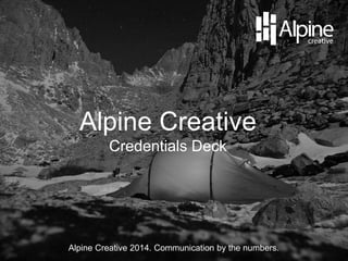 Alpine Creative
Credentials Deck

Alpine Creative 2014. Communication by the numbers.

 