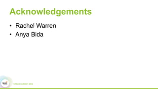 Acknowledgements
•  Rachel Warren
•  Anya Bida
 