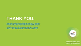 THANK YOU.
anshuman@alpinenow.com
lawrence@alpinenow.com
 