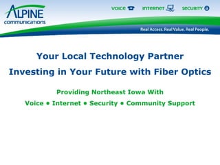 Your Local Technology Partner Investing in Your Future with Fiber Optics Providing Northeast Iowa With Voice  •  Internet • Security •   Community Support 