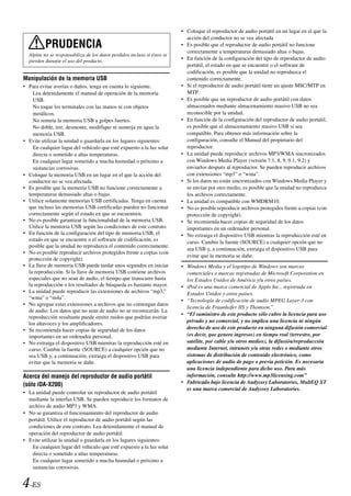 • Coloque el reproductor de audio portátil en un lugar en el que la
                                                                            acción del conductor no se vea afectada
          PRUDENCIA                                                       • Es posible que el reproductor de audio portátil no funcione
                                                                            correctamente a temperaturas demasiado altas o bajas.
  Alpine no se responsabiliza de los datos perdidos incluso si éstos se
  pierden durante el uso del producto.
                                                                          • En función de la configuración del tipo de reproductor de audio
                                                                            portátil, el estado en que se encuentre o el software de
                                                                            codificación, es posible que la unidad no reproduzca el
Manipulación de la memoria USB                                              contenido correctamente.
• Para evitar averías o daños, tenga en cuenta lo siguiente.              • Si el reproductor de audio portátil tiene un ajuste MSC/MTP en
    Lea detenidamente el manual de operación de la memoria                  MTP.
    USB.                                                                  • Es posible que un reproductor de audio portátil con datos
    No toque los terminales con las manos ni con objetos                    almacenados mediante almacenamiento masivo USB no sea
    metálicos.                                                              reconocible por la unidad.
    No someta la memoria USB a golpes fuertes.                            • En función de la configuración del reproductor de audio portátil,
    No doble, tire, desmonte, modifique ni sumerja en agua la               es posible que el almacenamiento masivo USB sí sea
    memoria USB.                                                            compatible. Para obtener más información sobre la
• Evite utilizar la unidad o guardarla en los lugares siguientes:           configuración, consulte el Manual del propietario del
    En cualquier lugar del vehículo que esté expuesto a la luz solar        reproductor.
    directa o sometido a altas temperaturas.                              • La unidad puede reproducir archivos MP3/WMA sincronizados
    En cualquier lugar sometido a mucha humedad o próximo a                 con Windows Media Player (versión 7.1, 8, 9, 9.1, 9.2) y
    sustancias corrosivas.                                                  enviarlos después al reproductor. Se pueden reproducir archivos
• Coloque la memoria USB en un lugar en el que la acción del                con extensiones “mp3” o “wma”.
  conductor no se vea afectada.                                           • Si los datos no están sincronizados con Windows Media Player y
• Es posible que la memoria USB no funcione correctamente a                 se envían por otro medio, es posible que la unidad no reproduzca
  temperaturas demasiado altas o bajas.                                     los archivos correctamente.
• Utilice solamente memorias USB certificadas. Tenga en cuenta            • La unidad es compatible con WMDRM10.
  que incluso las memorias USB certificadas pueden no funcionar           • No es posible reproducir archivos protegidos frente a copias (con
  correctamente según el estado en que se encuentren.                       protección de copyright).
• No es posible garantizar la funcionalidad de la memoria USB.            • Se recomienda hacer copias de seguridad de los datos
  Utilice la memoria USB según las condiciones de este contrato.            importantes en un ordenador personal.
• En función de la configuración del tipo de memoria USB, el              • No extraiga el dispositivo USB mientras la reproducción esté en
  estado en que se encuentre o el software de codificación, es              curso. Cambie la fuente (SOURCE) a cualquier opción que no
  posible que la unidad no reproduzca el contenido correctamente.
                                                                            sea USB y, a continuación, extraiga el dispositivo USB para
• No es posible reproducir archivos protegidos frente a copias (con
                                                                            evitar que la memoria se dañe.
  protección de copyright).
• La llave de memoria USB puede tardar unos segundos en iniciar           • Windows Media y el logotipo de Windows son marcas
  la reproducción. Si la llave de memoria USB contiene archivos             comerciales o marcas registradas de Microsoft Corporation en
  especiales que no sean de audio, el tiempo que transcurre hasta           los Estados Unidos de América y/u otros países.
  la reproducción o los resultados de búsqueda es bastante mayor.         • iPod es una marca comercial de Apple Inc., registrada en
• La unidad puede reproducir las extensiones de archivos “mp3,”             Estados Unidos y otros países.
  “wma” o “m4a”.                                                          • “Tecnología de codificación de audio MPEG Layer-3 con
• No agregue estas extensiones a archivos que no contengan datos
                                                                            licencia de Fraunhofer IIS y Thomson.”
  de audio. Los datos que no sean de audio no se reconocerán. La
                                                                          • “El suministro de este producto sólo cubre la licencia para uso
  reproducción resultante puede emitir ruidos que podrían averiar
                                                                            privado y no comercial, y no implica una licencia ni ningún
  los altavoces y los amplificadores.
• Se recomienda hacer copias de seguridad de los datos                      derecho de uso de este producto en ninguna difusión comercial
  importantes en un ordenador personal.                                     (es decir, que genere ingresos) en tiempo real (terrestre, por
• No extraiga el dispositivo USB mientras la reproducción esté en           satélite, por cable y/u otros medios), la difusión/reproducción
  curso. Cambie la fuente (SOURCE) a cualquier opción que no                mediante Internet, intranets y/u otras redes o mediante otros
  sea USB y, a continuación, extraiga el dispositivo USB para               sistemas de distribución de contenido electrónico, como
  evitar que la memoria se dañe.                                            aplicaciones de audio de pago o previa petición. Es necesaria
                                                                            una licencia independiente para dicho uso. Para más
Acerca del manejo del reproductor de audio portátil                         información, consulte http://www.mp3licensing.com”
(sólo iDA-X200)                                                           • Fabricado bajo licencia de Audyssey Laboratories, MultEQ XT
                                                                            es una marca comercial de Audyssey Laboratories.
• La unidad puede controlar un reproductor de audio portátil
  mediante la interfaz USB. Se pueden reproducir los formatos de
  archivo de audio MP3 y WMA.
• No se garantiza el funcionamiento del reproductor de audio
  portátil. Utilice el reproductor de audio portátil según las
  condiciones de este contrato. Lea detenidamente el manual de
  operación del reproductor de audio portátil.
• Evite utilizar la unidad o guardarla en los lugares siguientes:
    En cualquier lugar del vehículo que esté expuesto a la luz solar
    directa o sometido a altas temperaturas.
    En cualquier lugar sometido a mucha humedad o próximo a
    sustancias corrosivas.


4-ES
 
