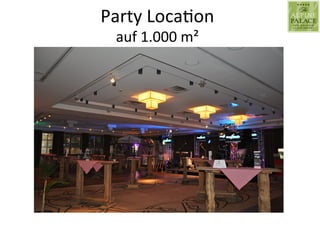 Party	
  Loca9on	
  
auf	
  1.000	
  m²	
  
 
