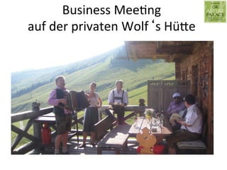 Business	
  Mee9ng	
  	
  
auf	
  der	
  privaten	
  Wolf‘s	
  HüLe	
  
 