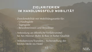 ZIELKRITERIEN
IM HANDLUNGSFELD MOBILITÄT
- Zweckmobilität mit Mobilitätsgarantie für:
- Urlaubsgäste
- Tagesgäste
- Bewohn...