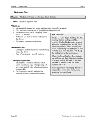 Chapter 4 - Lesson Plans Level C
Page 40 Ford Sayre Ski Instructor Handbook
5. Linked Turns with Earlier Matching
Outcome ...