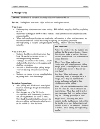 Chapter 4 - Lesson Plans Level B
Page 28 Ford Sayre Ski Instructor Handbook
1. Riding the J-Bar and Quad-Chair Lift
Outcom...