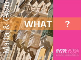 WHAT
Malta&Gozo
?
 