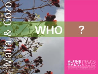 WHO ?
Malta&Gozo
 