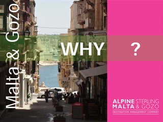 WHY ?
Malta&Gozo
 