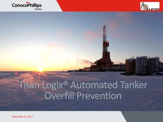 Titan Logix® Automated Tanker
Overfill Prevention
September 25, 2017
 