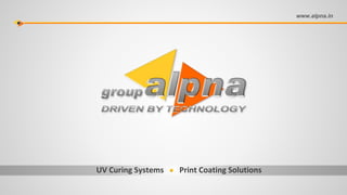 www.alpna.in
UV Curing Systems Print Coating Solutions
 