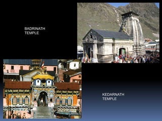 KEDARNATH
TEMPLE
BADRINATH
TEMPLE
 