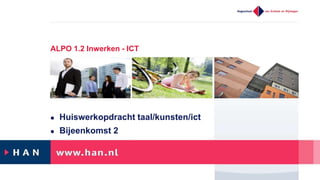 ALPO 1.2 Inwerken - ICT
 Huiswerkopdracht taal/kunsten/ict
 Bijeenkomst 2
 