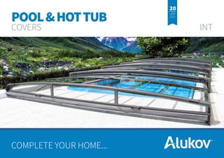 COMPLETE YOUR HOME...
POOL&HOTTUB
COVERS	INT
 