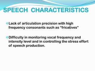 Degree of hearing loss ranges from mild to severe