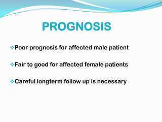 Difficulty in monitoring vocal frequency and intensity level and in controlling the stress effort of speech production.           MANAGEMENTGENETICS AND MEDICAL:-Primary medical concern will be centered around maintenance of renal function.