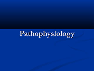 PathophysiologyPathophysiology
 