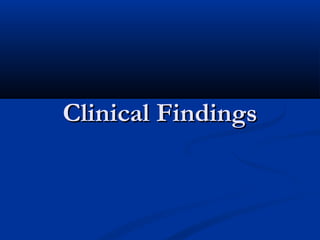 Clinical FindingsClinical Findings
 