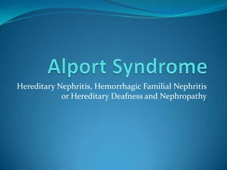 Hereditary Nephritis, Hemorrhagic Familial Nephritis
            or Hereditary Deafness and Nephropathy
 
