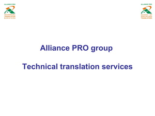 Alliance PRO group 
Technical translation services 
 