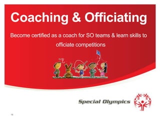 Coaching & Officiating
Become certified as a coach for SO teams & learn skills to

officiate competitions

16

 