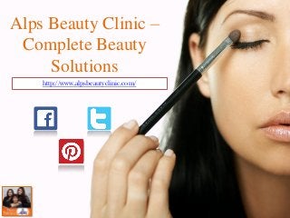Alps Beauty Clinic –
Complete Beauty
Solutions
http://www.alpsbeautyclinic.com/
 