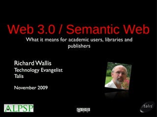 Web 3.0 / Semantic Web What it means for academic users, libraries and publishers 