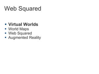 Web Squared Virtual Worlds World Maps Web Squared Augmented Reality 