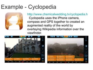 How is it viewed Via mobile phones Via headsets and special glasses Maybe one day via contact lenses -  http://spectrum.ieee.org/biomedical/bionics/augmented-reality-in-a-contact-lens/0 