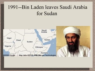 1991--Bin Laden leaves Saudi Arabia 
for Sudan 
 