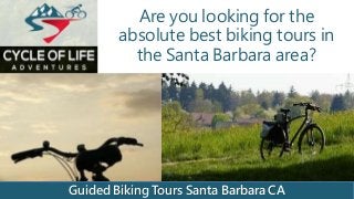 Are you looking for the 
absolute best biking tours in 
the Santa Barbara area? 
Guided Biking Tours Santa Barbara CA 
 